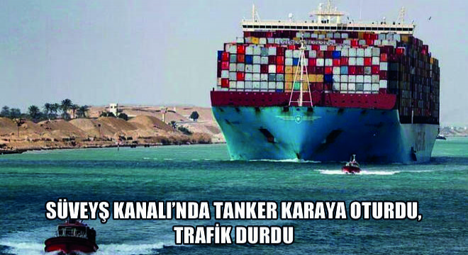 Süveyş Kanalı’nda Tanker Karaya Oturdu, Trafik Durdu