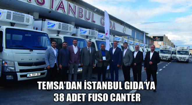 TEMSA’dan İstanbul Gıda’ya 38 Adet Fuso Canter