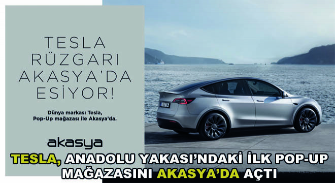 Tesla, Anadolu Yakası’ndaki İlk Pop-Up Mağazasını Akasya’da Açtı
