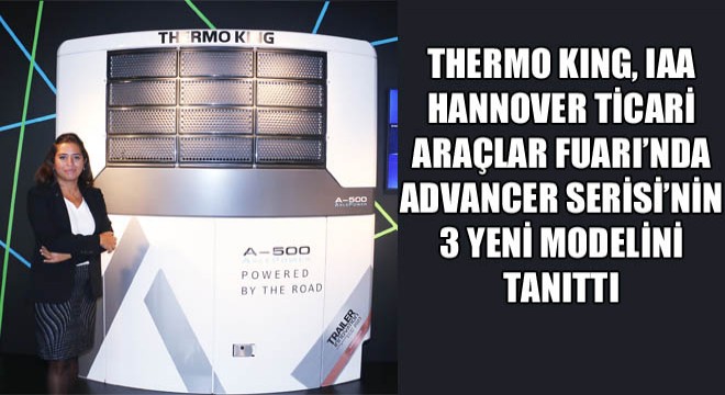Thermo Kıng, IAA Hannover Ticari Araçlar Fuarı’nda Advancer Serisi’nin 3 Yeni Modelini Tanıttı