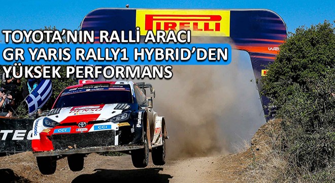 Toyota’nın Ralli Aracı GR Yaris Rally1 Hybrid Bir Kez Daha Dayanıklılığını ve Yüksek Performansını Kanıtladı