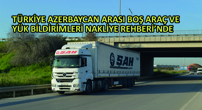 Türkiye Azerbaycan Arası Boş Araç ve Yük Bildirimleri Nakliye Rehberi’nde