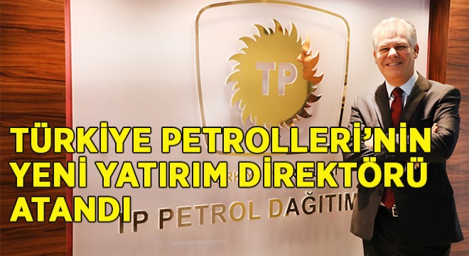 Türkiye Petrolleri nin Yeni Yatırım Direktörü Hakan Uçar Oldu!