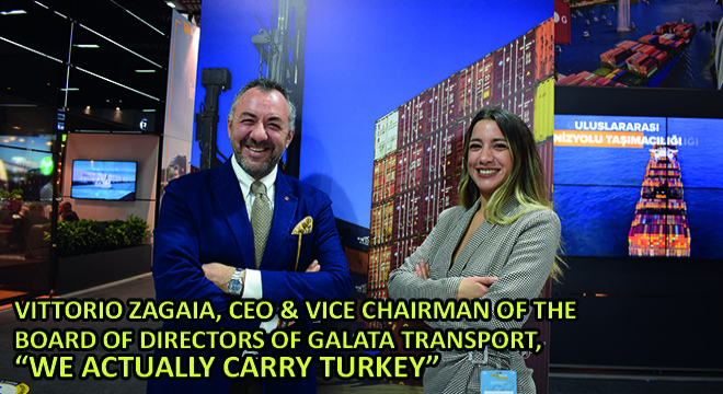 Vittorio Zagaia, CEO & Vice Chairman of the Board of Directors of Galata Transport, We Actually Carry Turkey