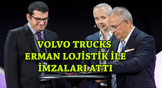 Volvo Trucks ve Erman Lojistik İmzaları Attı