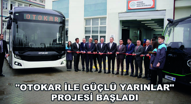  Otokar ile Güçlü Yarınlar  Projesi Başladı