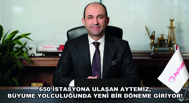 650 İstasyona Ulaşan Aytemiz,  Büyüme Yolculuğunda Yeni Bir Döneme Giriyor!