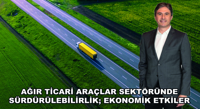 Ağır Ticari Araçlar Sektöründe Sürdürülebilirlik; Ekonomik Etkiler