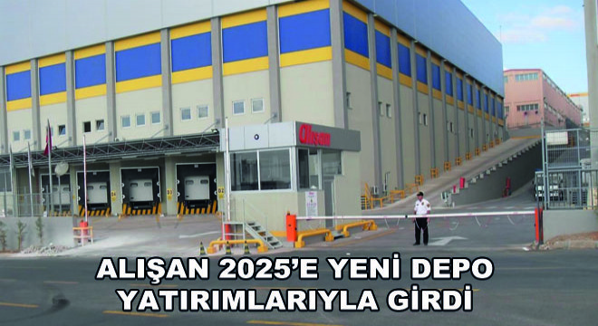 Alışan 2025’e Yeni Depo Yatırımlarıyla Girdi