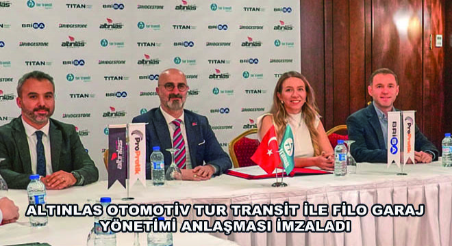 Altınlas Otomotiv Tur Transit ile Filo Garaj Yönetimi Anlaşması İmzaladı