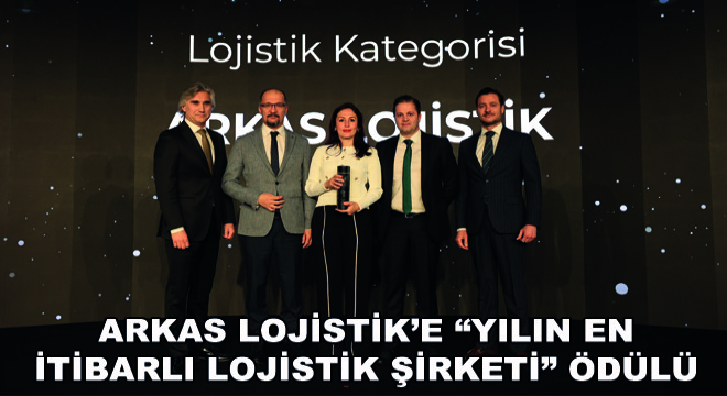 Arkas Lojistik’e Yılın En İtibarlı Lojistik Şirketi Ödülü