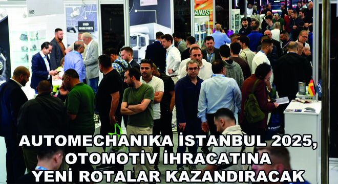 Automechanika İstanbul 2025, Otomotiv İhracatına Yeni Rotalar Kazandıracak