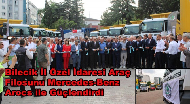 Bilecik İl Özel İdaresi Araç Filosunu Mercedes-Benz Arocs ile Güçlendirdi