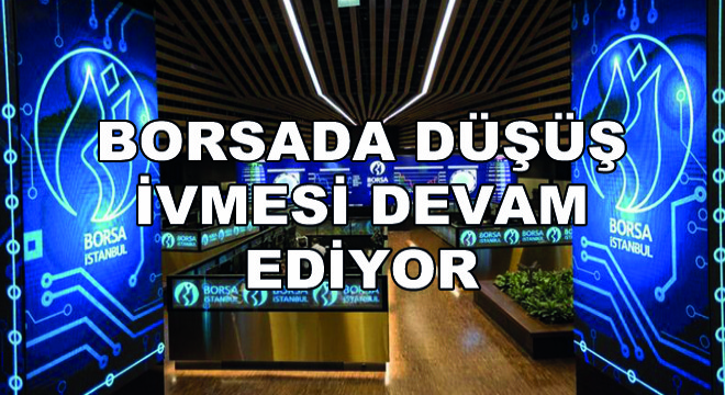 Borsada Düşüş İvmesi Devam Ediyor