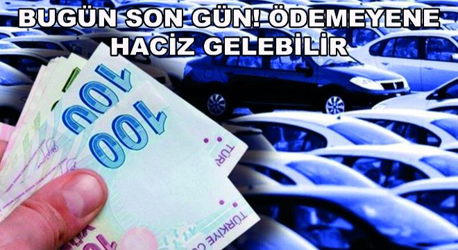 Bugün Son Gün! Ödemeyene Haciz Gelebilir