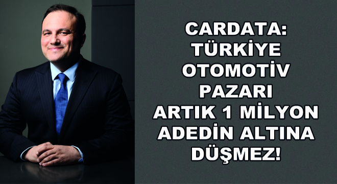 Cardata: Türkiye Otomotiv Pazarı Artık 1 Milyon Adedin Altına Düşmez!