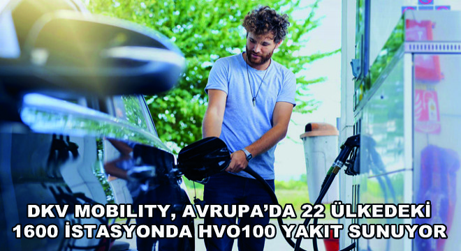 DKV Mobility, Avrupa’da 22 Ülkedeki  1600 İstasyonda HVO100 Yakıt Sunuyor