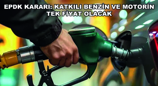 EPDK Kararı: Katkılı Benzin ve Motorin Tek Fiyat Olacak