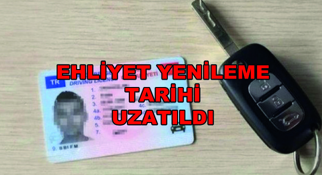 Ehliyet Yenileme Tarihi Uzatıldı