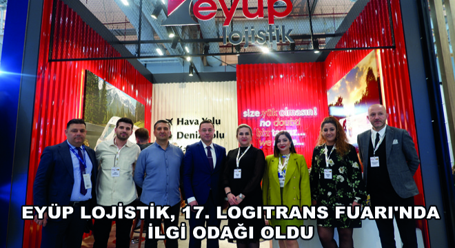 Eyüp Lojistik, 17. Logitrans Fuarı nda İlgi Odağı Oldu