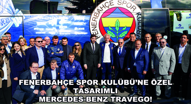 Fenerbahçe Spor Kulübü’ne Özel Tasarımlı  Mercedes-Benz Travego!