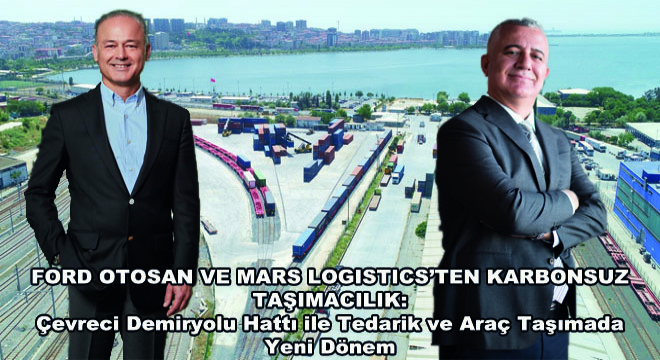 Ford Otosan ve Mars Logistics’ten Karbonsuz Taşımacılık