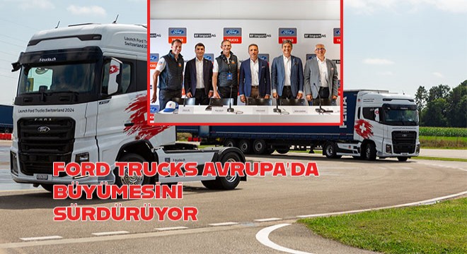 Ford Trucks Avrupa daki Büyümesini Sürdürüyor