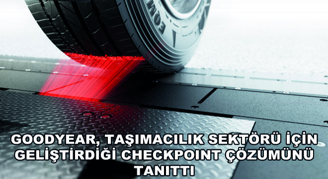 Goodyear, Taşımacılık Sektörü İçin Geliştirdiği CheckPoint Çözümünü Tanıttı