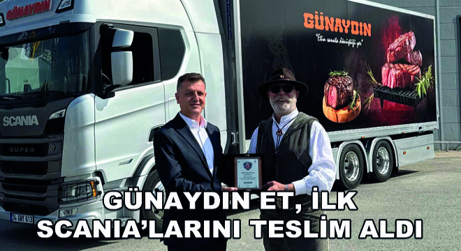 Günaydın Et, İlk Scania’larını Teslim Aldı