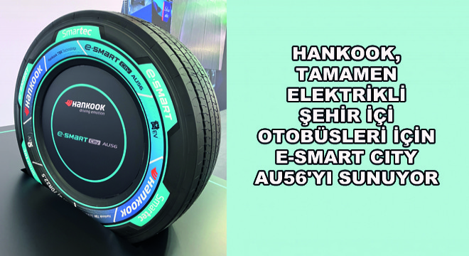 Hankook, Tamamen Elektrikli Şehir İçi Otobüsleri İçin e-SMART City AU56'yı Sunuyor