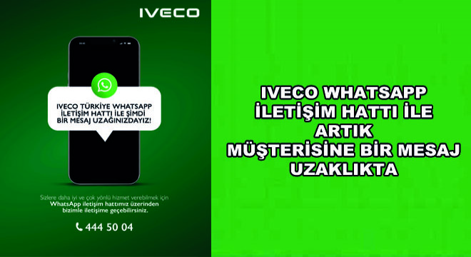 IVECO WhatsApp İletişim Hattı İle Artık Müşterisine Bir Mesaj Uzaklıkta