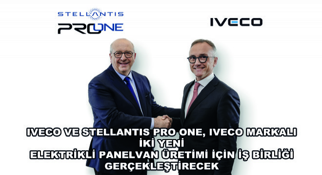 IVECO ve Stellantis Pro One, IVECO Markalı İki Yeni  Elektrikli Panelvan Üretimi İçin İş Birliği Gerçekleştirecek