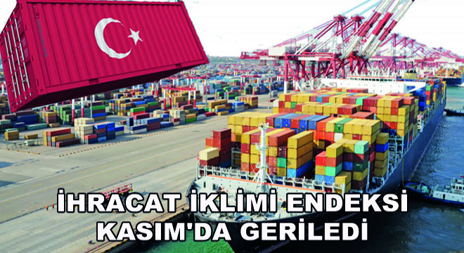 İhracat İklimi Endeksi Kasım da Geriledi