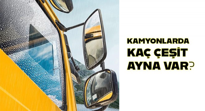 Kamyonlarda Kaç Çeşit Ayna Var?