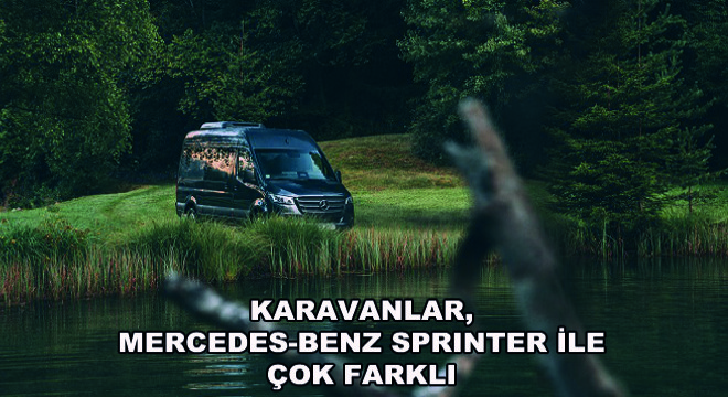 Karavanlar, Mercedes-Benz Sprinter ile Çok Farklı