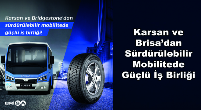 Karsan ve Brisa’dan Sürdürülebilir Mobilitede Güçlü İş Birliği