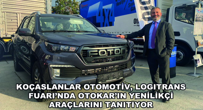 Koçaslanlar Otomotiv, Logitrans Fuarı’nda Otokar’ın Yenilikçi Araçlarını Tanıtıyor