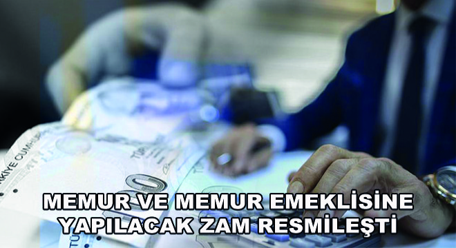 Memur ve Memur Emeklisine Yapılacak Zam Resmileşti