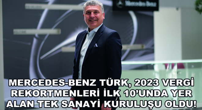 Mercedes-Benz Türk, 2023 Vergi Rekortmenleri İlk 10’unda Yer Alan Tek Sanayi Kuruluşu Oldu!