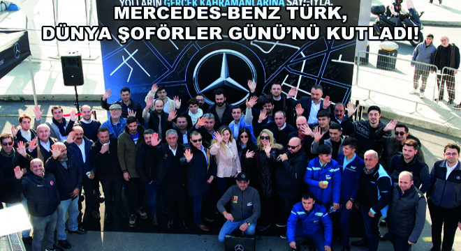 Mercedes-Benz Türk, Dünya Şoförler Günü’nü Kutladı!