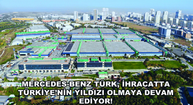 Mercedes-Benz Türk, İhracatta Türkiye’nin Yıldızı Olmaya Devam Ediyor!