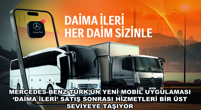 Mercedes-Benz Türk’ün Yeni Mobil Uygulaması ‘Daima İleri’ Satış Sonrası Hizmetleri Bir Üst Seviyeye Taşıyor