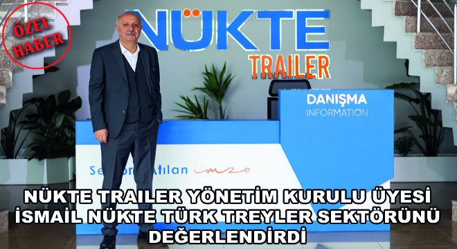 Nükte Trailer Yönetim Kurulu Üyesi İsmail Nükte Türk Treyler Sektörünü Değerlendirdi