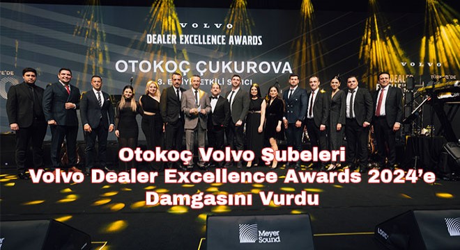 Otokoç Volvo Şubeleri  Volvo Dealer Excellence Awards 2024’e Damgasını Vurdu