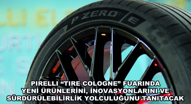 Pirelli Tire Cologne Fuarında Yeni Ürünlerini, İnovasyonlarını ve Sürdürülebilirlik Yolculuğunu Tanıtacak