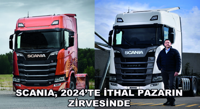 Scania, 2024’te İthal Pazarın Zirvesinde