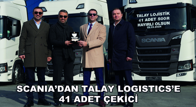 Scania’dan Talay Logistics’e  41 Adet Çekici