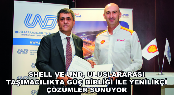 Shell ve UND, Uluslararası Taşımacılıkta Güç Birliği ile Yenilikçi Çözümler Sunuyor