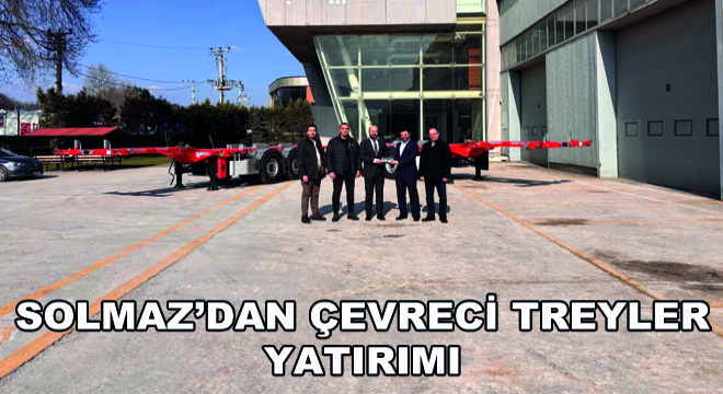 Solmaz’dan Çevreci Treyler Yatırımı