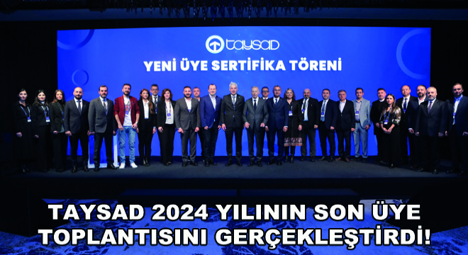 TAYSAD 2024 Yılının Son Üye Toplantısını Gerçekleştirdi!